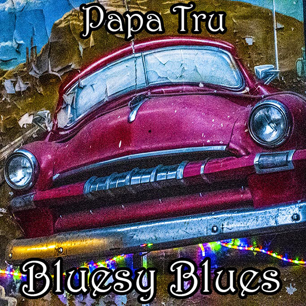 Papa Tru "Bluesy Blues"